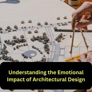 Understanding the Emotional Impact of Architectural Design